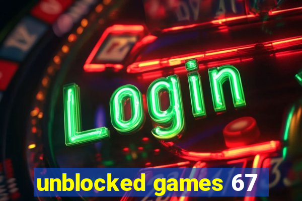 unblocked games 67